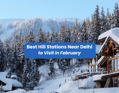 Best Hill Stations Near Delhi to Visit in February