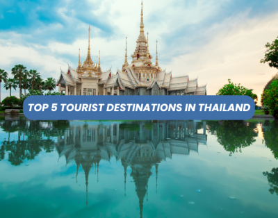 Top 5 Tourist Destinations in Thailand